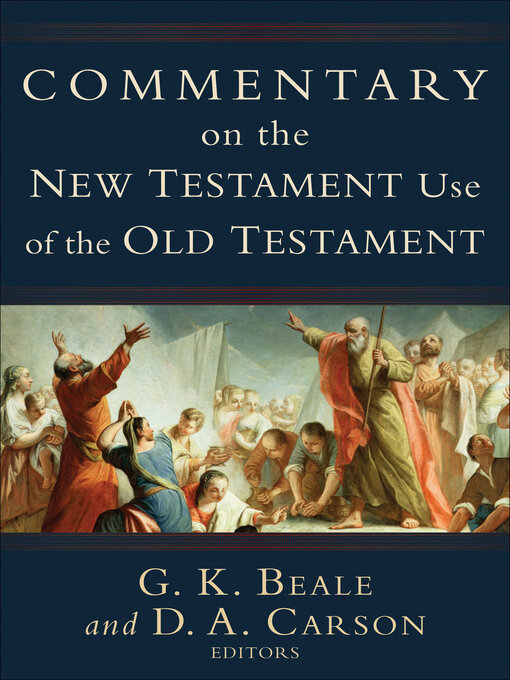 Title details for Commentary on the New Testament Use of the Old Testament by G. K. Beale - Available